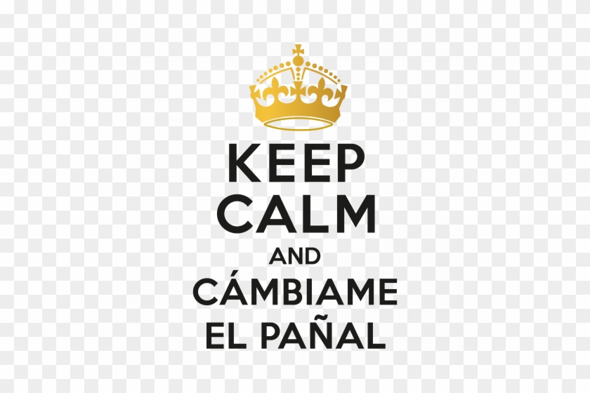 Keep Calm And Cámbiame El Pañal - Keep Calm And Carry #745509