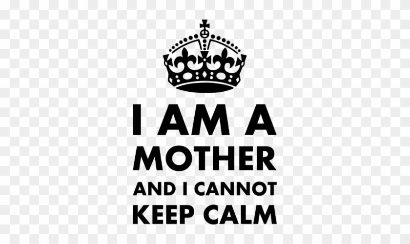 Calm" Kubek "i Am A Mother And I Cannot Keep - Keep Calm And Carry #745561