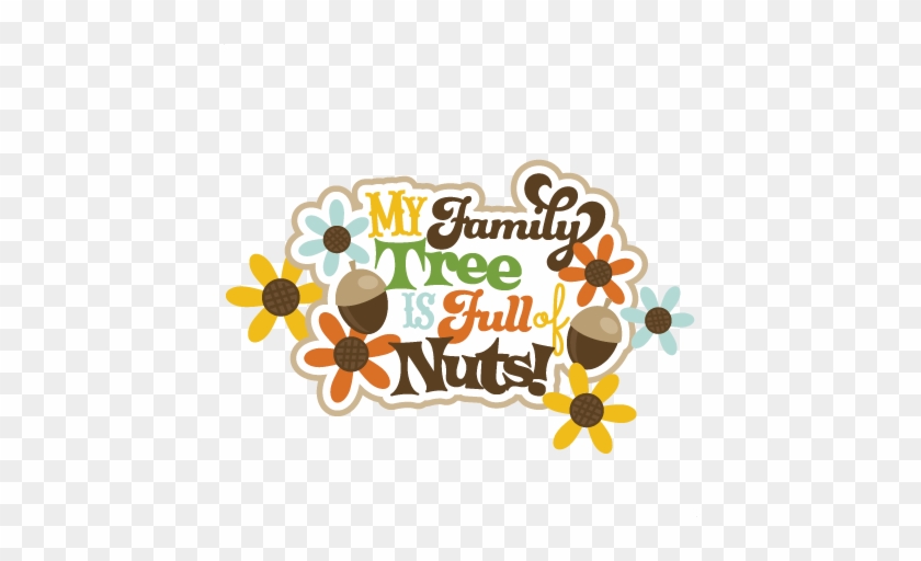 My Family Tree Is Full Of Nuts Svg Scrapbook Title - Illustration #748767