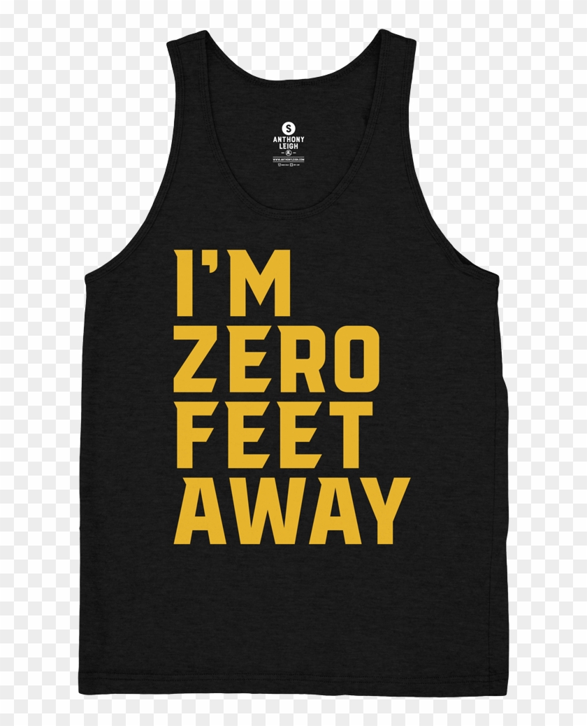 I'm Zero Feet Away Tank - T-shirt #753181