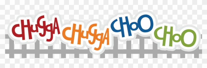 Chugga Chugga Choo Choo Svg Scrapbook Title Train Svg - Chugga Chugga Choo Choo #754831