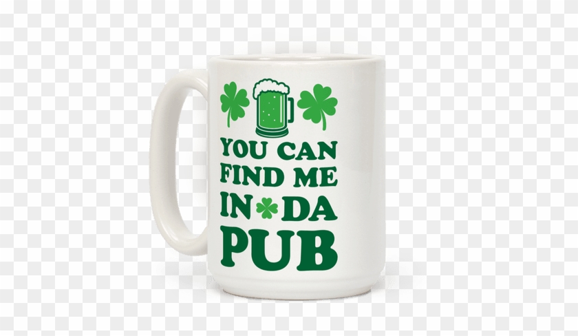 You Can Find Me In Da Pub Parody - Mug #769104
