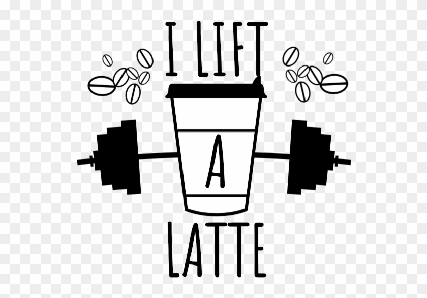 I Lift A Latte - Latte #772601