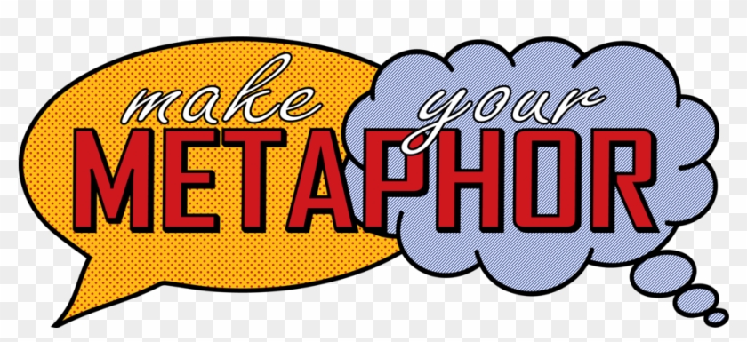 Make Your Metaphor - Metaphor #777075