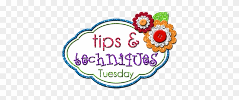 Tips & Techniques Tuesday - Tips Thursday #787942