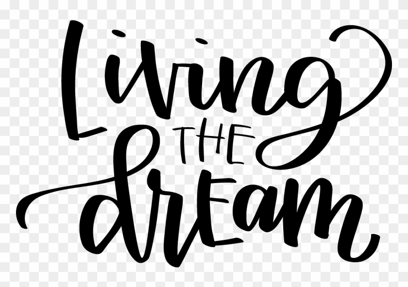Living The Dream - Living The Dream Png #793353