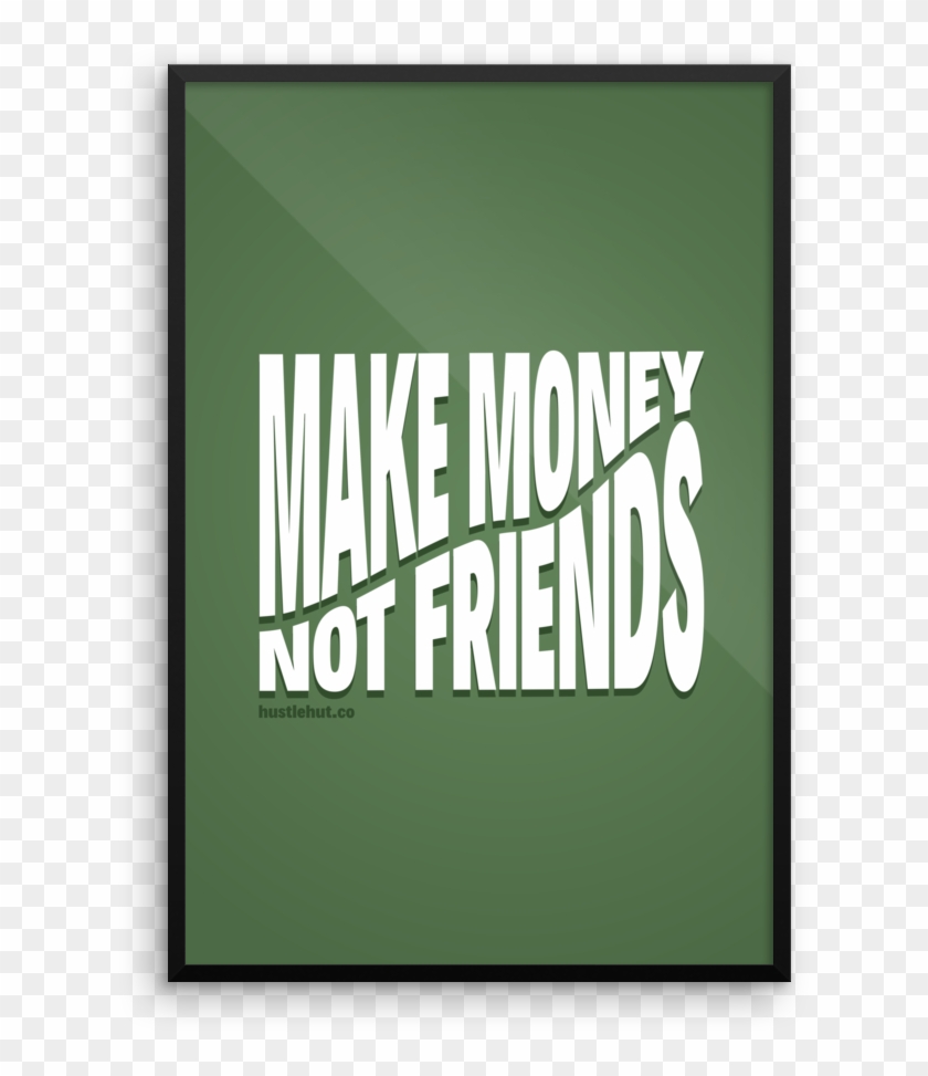 Make Money Not Friends Motivational Poster - Motivational Poster #796459