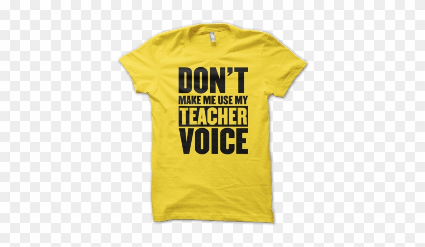 Dont Make Me Use My Teacher Voice - Mockup #813160