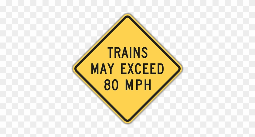 W10-8 Trains May Exceed 80 Mph - Falling Rocks Sign #818098