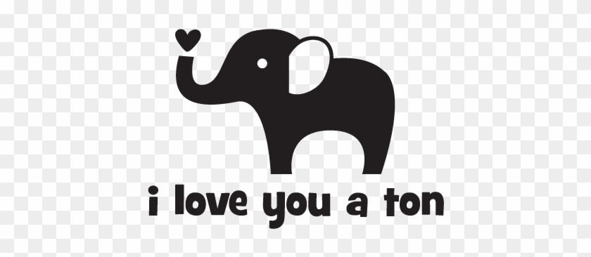 I Love You A Ton Wall Quotes Decal Great In A Nursery - Indian Elephant #855024