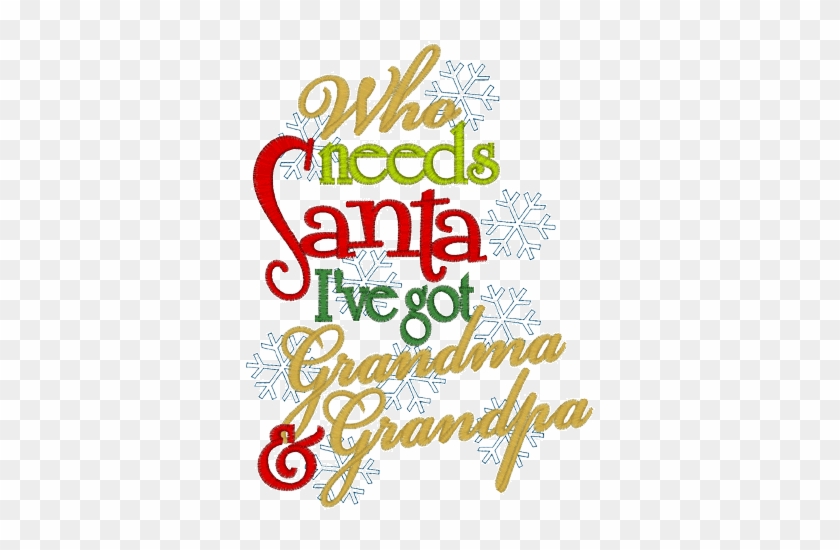Who Needs Santa, I've Got Grandmas & Grandpa - Funny Christmas Shirt - Christmas Outfit, Christmas #858329
