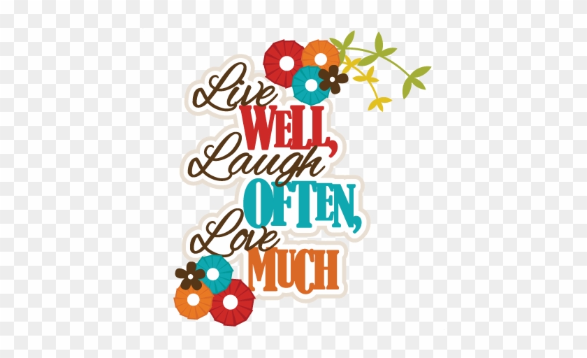 Live Well, Laugh Often, Love Much Svg Scrapbook Title - Live Well, Laugh Often, Love Much Svg Scrapbook Title #863336