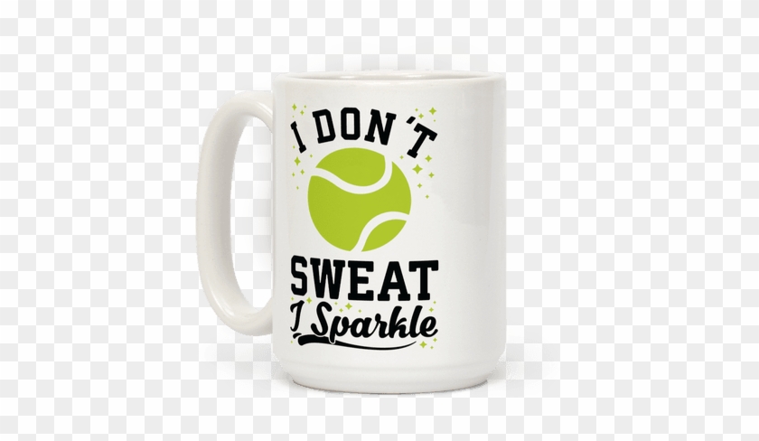 I Don't Sweat I Sparkle Tennis Coffee Mug - Coffee Cup #879373