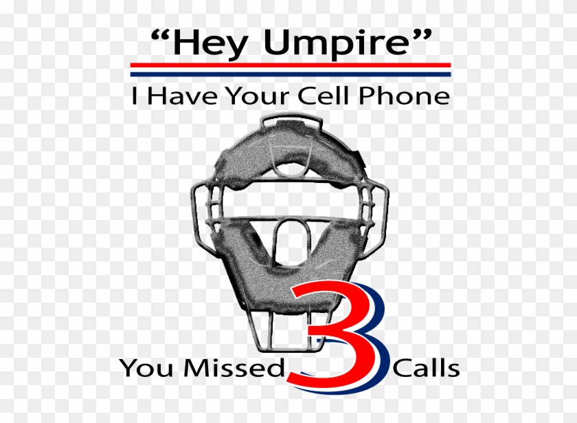 Funny Slogans On T-shirts About Umpires Bad Calls, - Umpire On Cell Phone #906633