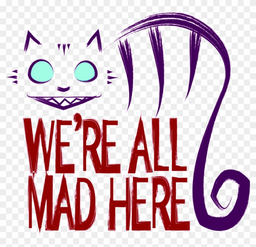 We're All Mad Here By Jlechuga - We Are All Mad Here Design #915172
