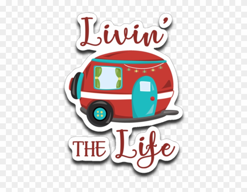 Livin' The Life Camping Life Fun Rv Trailer Die-cut - Recreational Vehicle #923768