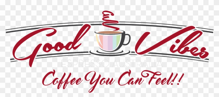 Logo Good Vibes Espresso Australia Redcliffe Coffee - Believe In Yourself Never Lose Your Faith Inspirational #944928