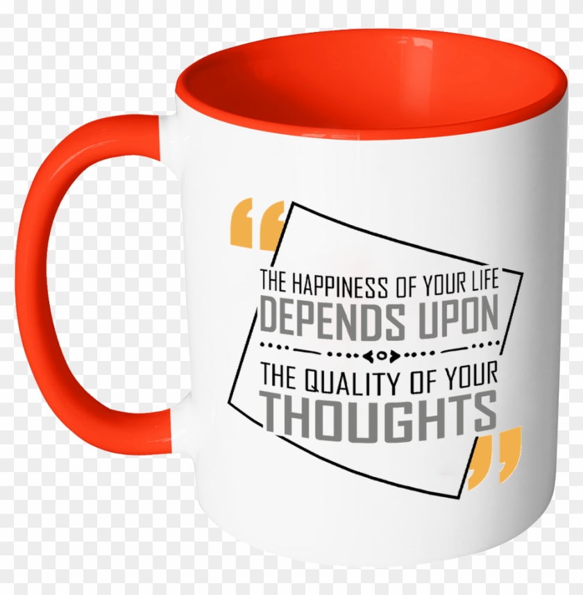 The Happiness Of Your Life Depends Upon The Quality - Mug #973659