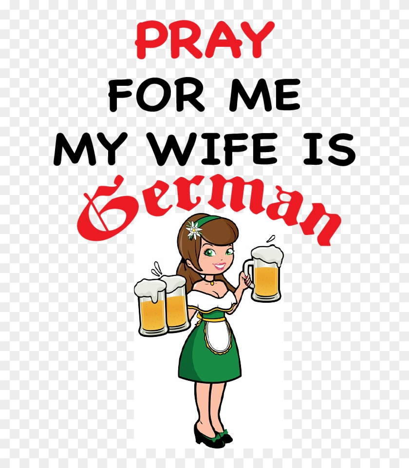 Pray For Me My Wife Is German - Cartoon #992616