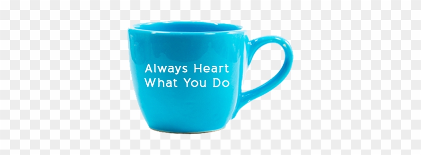 Always Heart What You Do Coffee Mug - Bff Quotes #995412