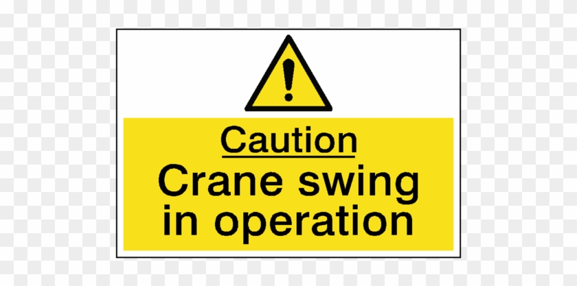 Caution Crane Swing Hazard Sign - Beware Of Falling Objects #996354