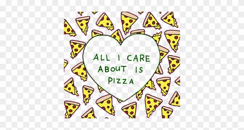 Tumblr Pizza Clipart Tuibirds - All I Care About Is Pizza #1004880
