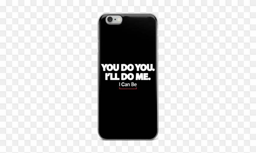 You Do You I'll Do Me Iphone 6/6s, 6 Plus, - Mobile Phone Case #1011682
