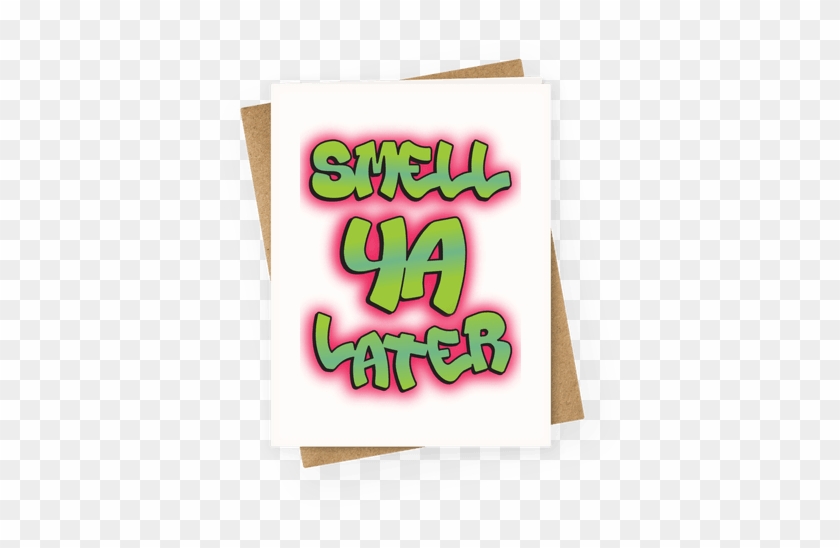 Smell Ya Later Greeting Card - Greeting Card #1021995