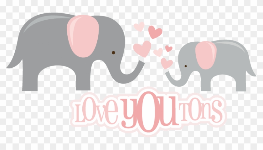 Love You Tons Svg Files For Scrapbooking Elephant Svg - Love You Tons And Tons #181870
