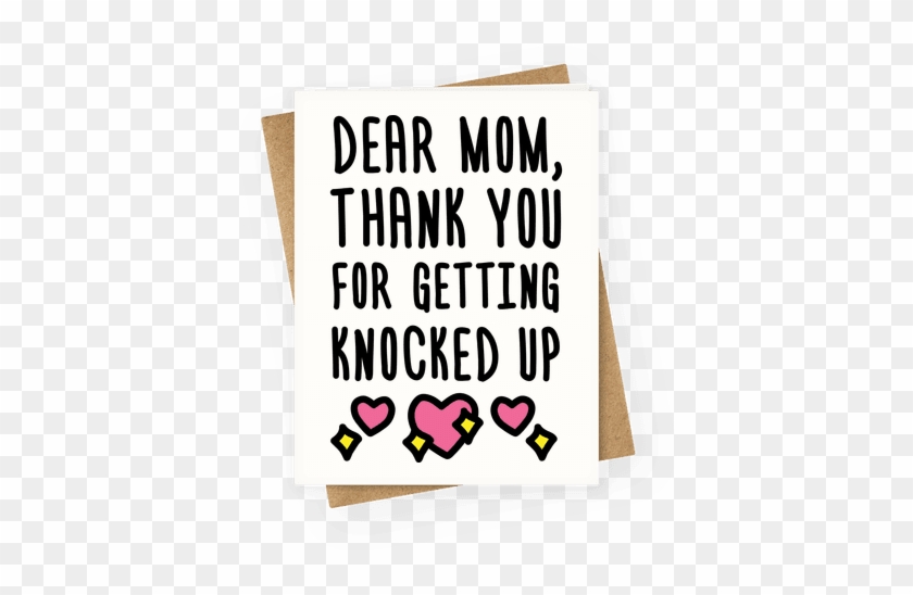 Dear Mom Thank You For Getting Knocked Up Greeting - You Re One Of My Favorite Parents #1045289