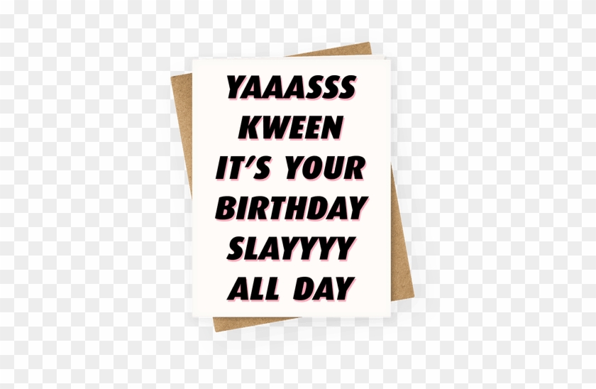 Yas Kween It's Your Birthday Slay All Day Greeting - Paper #1045298