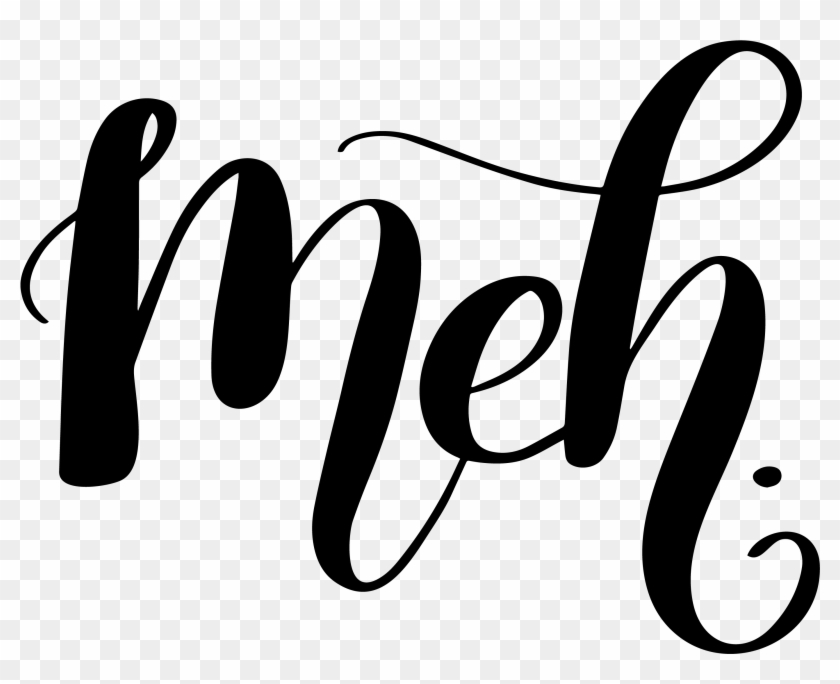Hand Lettered Meh Free Svg Cut File - Meh Calligraphy #1050251