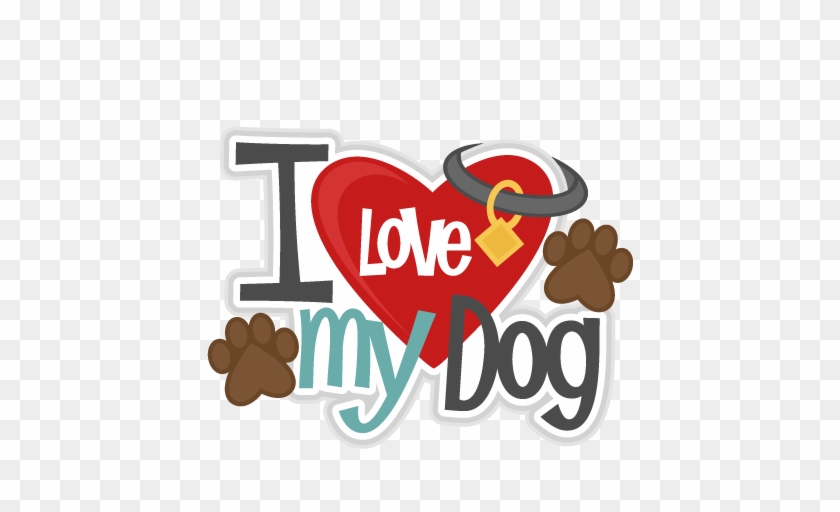 Pets Clipart Quick - Love My Dog Png #1057722