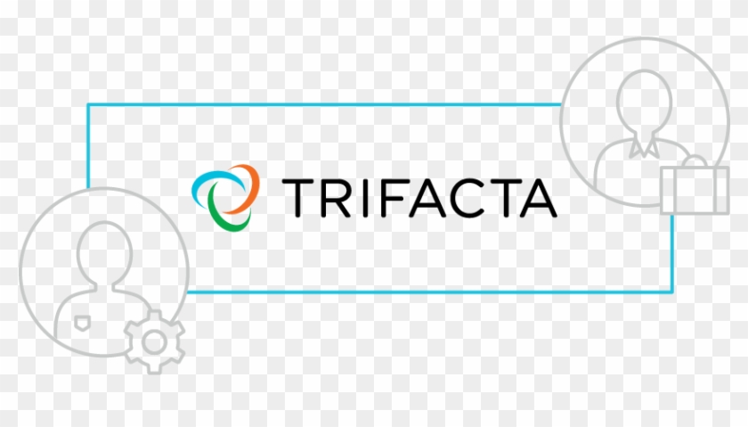 Trifacta Provides Support For On Premises, Cloud, Hybrid - Trifacta #1069327
