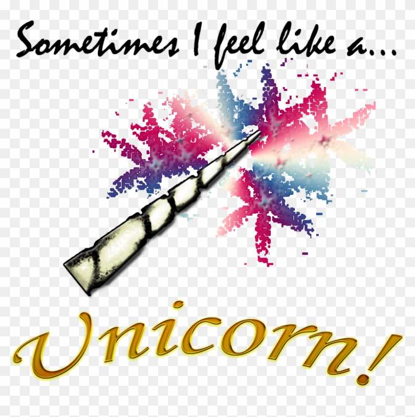 Sometimes I Feel Like A Unicorn By Venkalefay - Unicorn #1074248