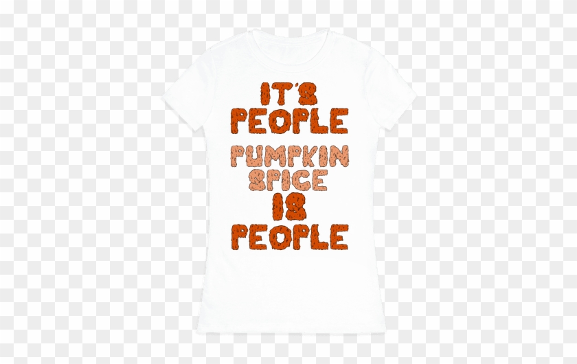 Pumpkin Spice Is People Womens T-shirt - Active Shirt #1077844
