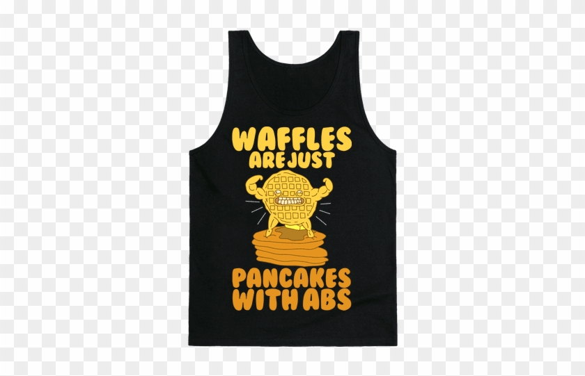 Waffles Are Just Pancakes With Abs Tank Top - Waffles Are Just Pancakes With Abs #1088931