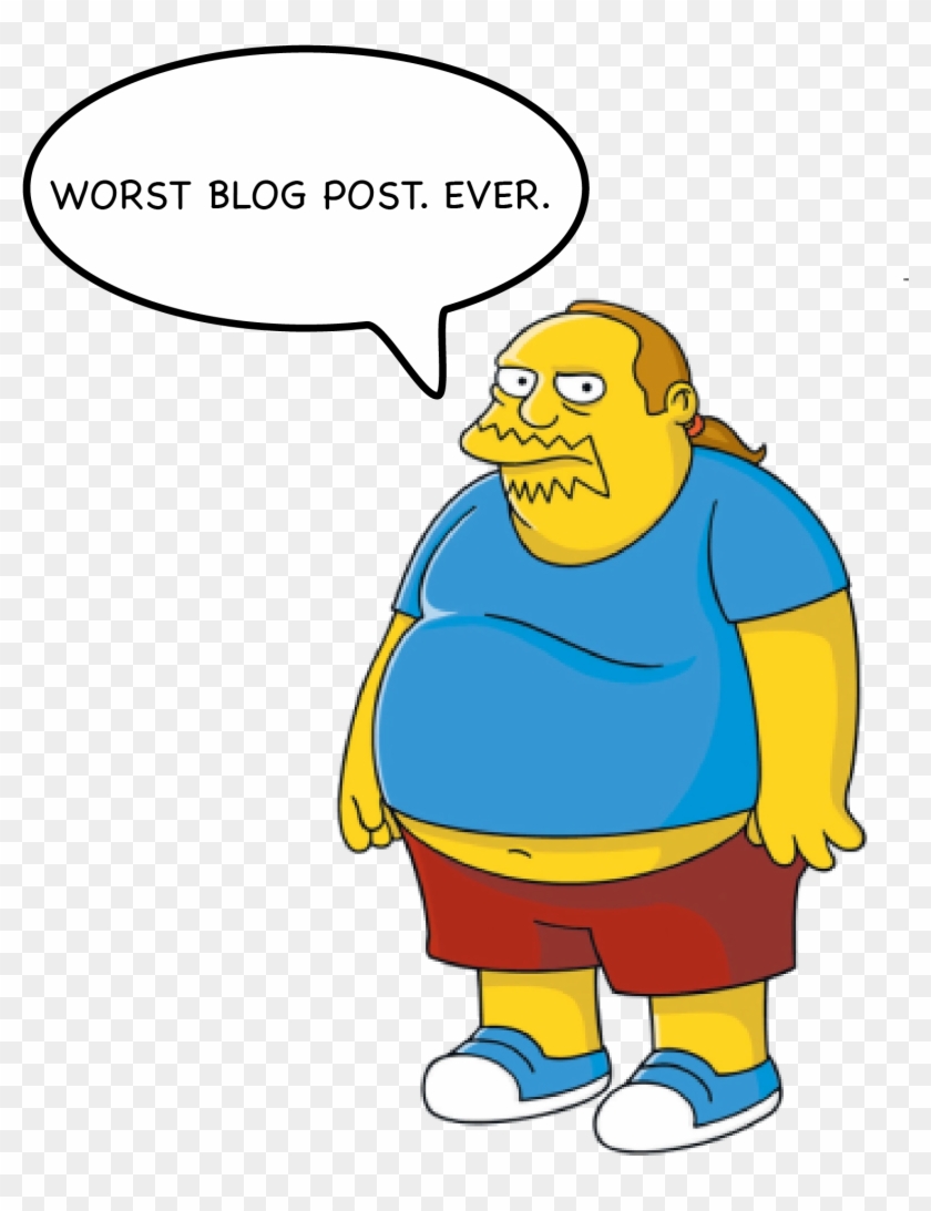 This Pretty Much Sums Up How My Blog Posts Are Created - Simpsons Comic Book Guy #1090104