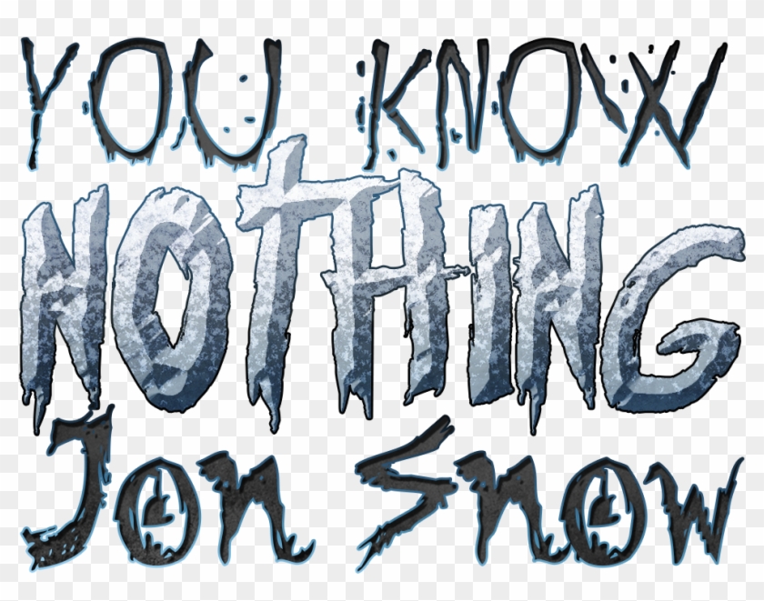 You Know Nothing Jon Snow Game Of Thrones Quote - Game Of Thrones Png #1100819