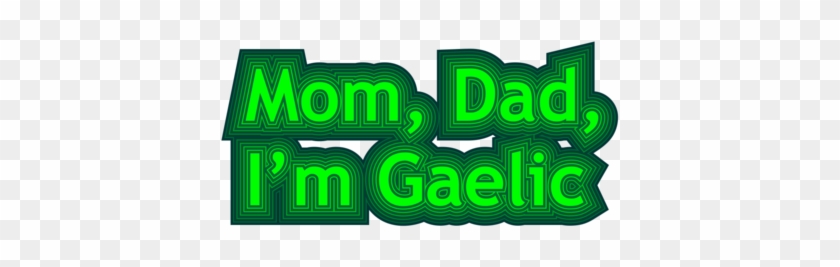 Mom Dad I'm Gaelic T-shirt - Graphic Design #1111942