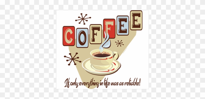 Coffeeif Only Everything In Life Was As Reliable - Cafepress Reliable Coffee Tile Coaster #1112024