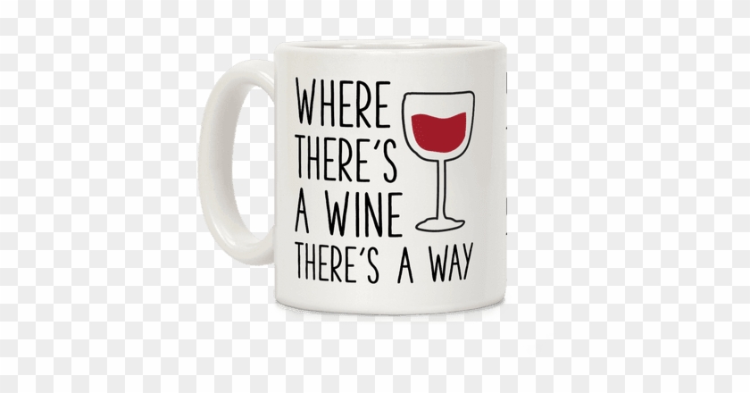 Where There's A Wine Coffee Mug - Mug #1129340