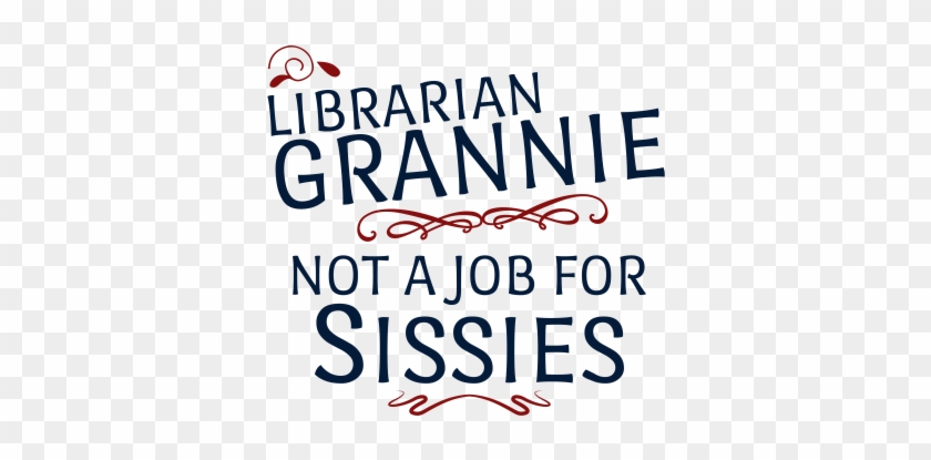 Librarian Grannie Not A Job For Sissies - Calligraphy #1162506