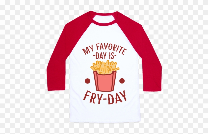 My Favorite Day Is Fry-day Baseball Tee - Cherry Shirt #1177967