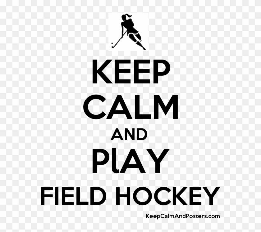 Keep Calm And Play Field Hockey Posters - Keep Calm - Free Transparent PNG Images Download