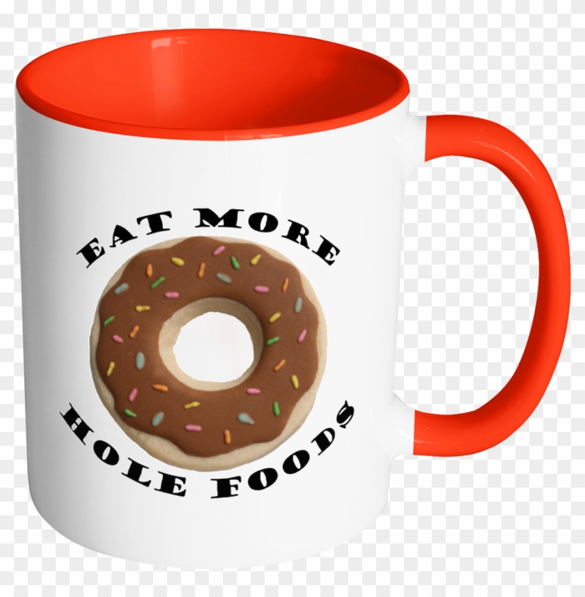 Eat More Hole Foods Mug - Mug #195783