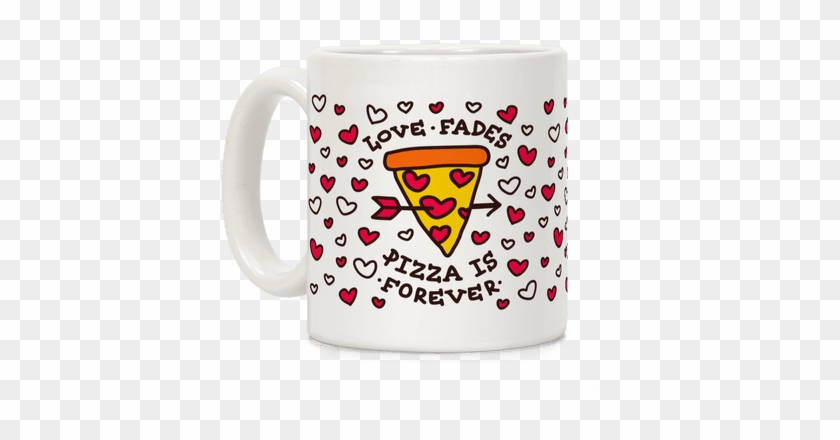 Love Fades, Pizza Is Forever Coffee Mug - Samsung Galaxy S7 G930 Fashion Trend 0.3 Mm Ultra Mince #1191402