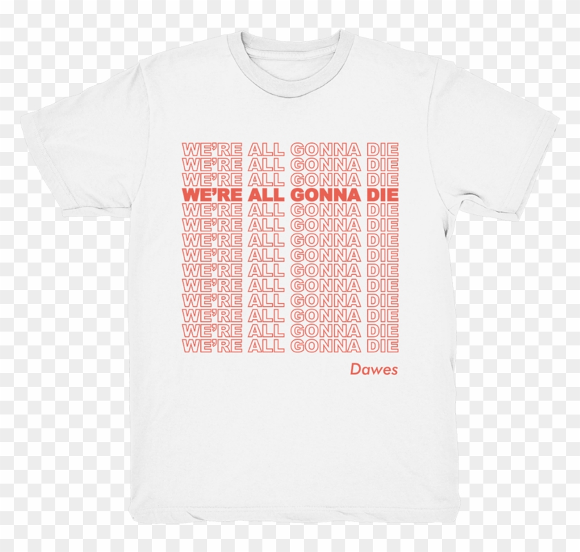 We're All Gonna Die Tour White T Shirt - Active Shirt #1199801