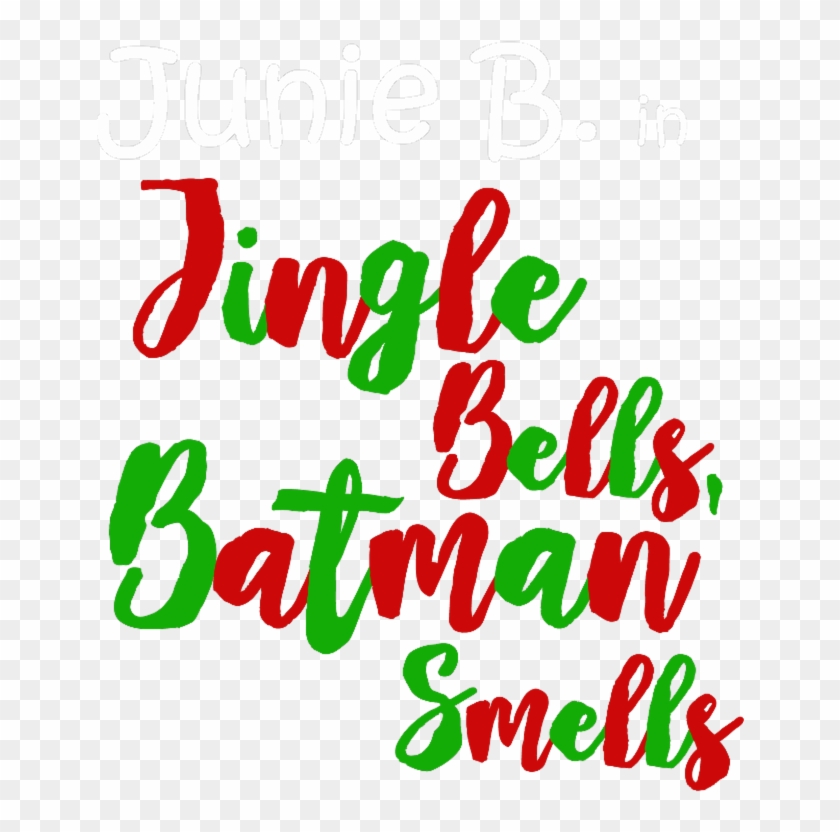 Junie B In Jingle Bells Batman Smells - Junie B In Jingle Bells Batman Smells #1204844