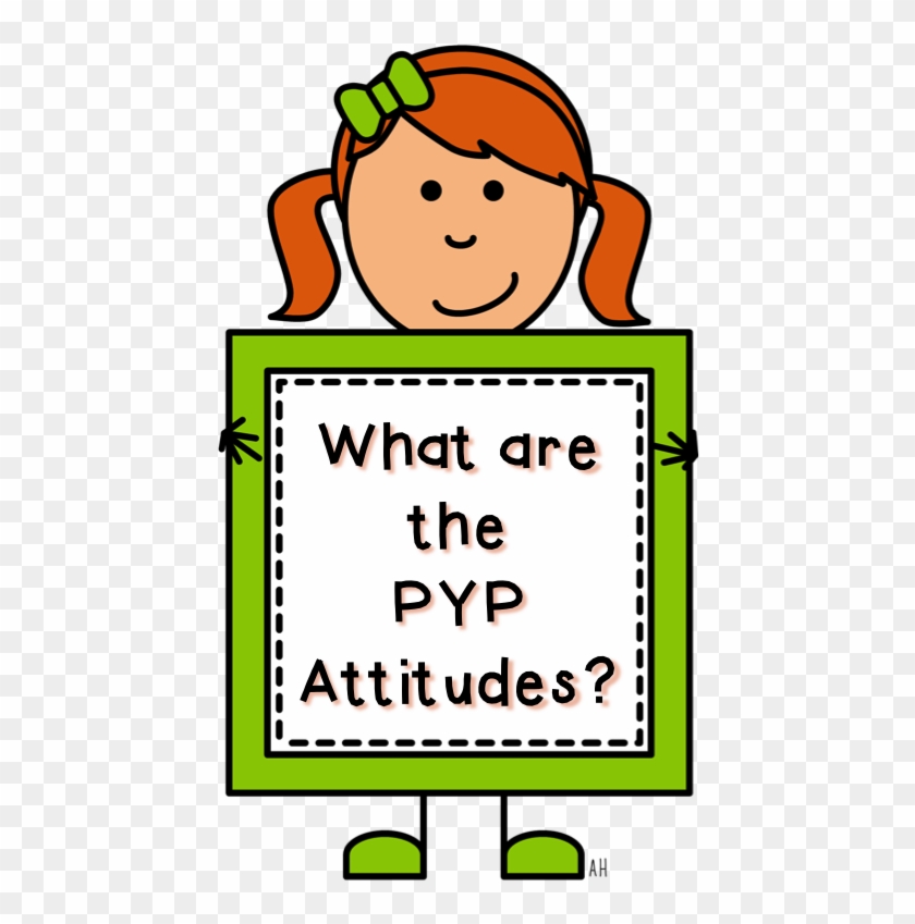 Pyp Attitudes- Promoting Students' Positive Thoughts - Ib Attitudes Display #1226929